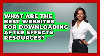What Are the Best Websites for Downloading After Effects Resources? | Design Tool Unlocked News