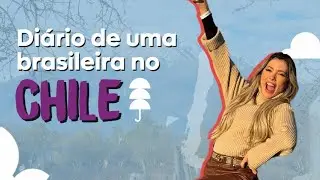 Diário de uma Brasileira no Chile - Ep.1