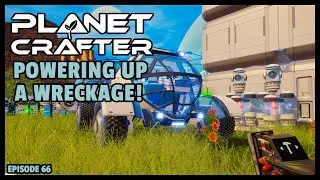 Planet Crafter | The Joy of Building: Powering Up a Wreckage! EP66