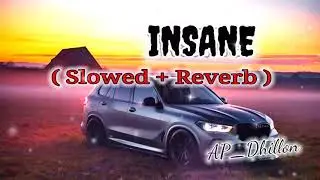 INSANE_AP_Dhillon | ( Slowed+ Reverb) #slowed #apdhillon