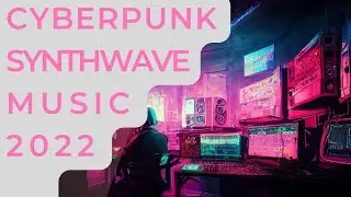 Cyberpunk Synthwave Music 2022