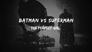 Batman v Superman - The Perfect Girl Edit