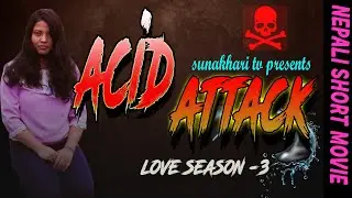 ACID ATTACK | NEPALI SHORT EMOTIONAL FILM 2020 || Loveseason-3|| SUNAKHARAI PRODUCTION