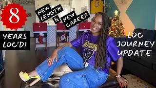 8 Years Loc’d 🤩 | Loc Journey Update & Life Update👀