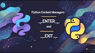 Python Context Managers - Understanding  __enter__  and  __exit__
