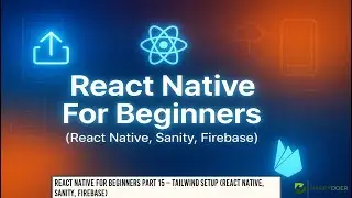 📤 React Native For Beginners Part 15 – Tailwind Setup (React Native, Sanity, Firebase) 🌬️🎨