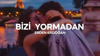 Erden Erdoğan - Bizi Yormadan (Sözleri)