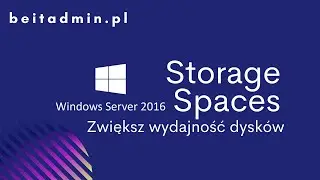 #11 - Storage Spaces - Windows Server 2016 (Egzamin 70-740) | Tutorial PL