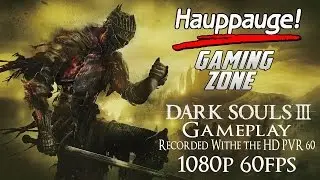 Dark Souls 3 Gameplay Recorded With The HD PVR 60 1080p 60fps
