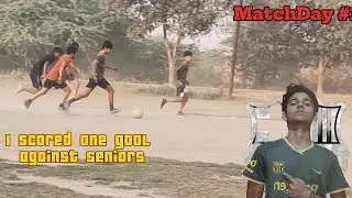 I scored one Goal against Seniors | Match Day #1