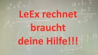 LeEx rechnet braucht deine Hilfe!!!