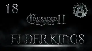 Crusader Kings 2 The Elder Kings Mod Let's Play 18