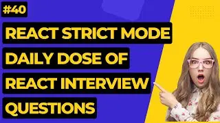#40 React Strict Mode? | React Interview Questions 