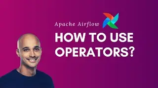 Apache Airflow | How to Use Operators