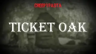 (Creepypasta) Ticket Oak (by LOCAL2COM)