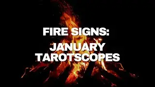 January 25 TarotScopes: ALL FIRE SIGNS