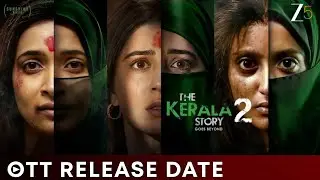 The Kerala Story 2 Official OTT Release Date | The  Kerala Story 2 Ott Release Date | Kerala Story 2
