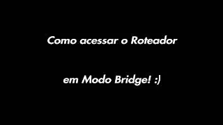 Como acessar ROTEADOR em MODO BRIDGE