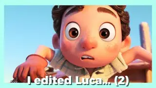 I edited Luca... (2)