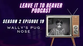 Leave it to Beaver Podcast (Season 2 Episode 19) Wally’s Pug Nose