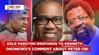 Dele Farotimi's Reply To Kenneth Okonkwo's Remarks About Peter Obi.