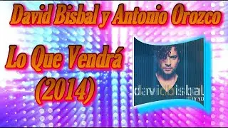 David Bisbal, Antonio Orozco - Lo Que Vendrá / Letra