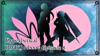 [Ep 8] The intertwined stories || Redesigning Ren and Nora || Hypothetical RWBY reboot