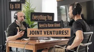 038 - Everything You NEED TO KNOW About JOINT VENTURES!