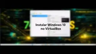 03.Instalar Windows 10 no VirtualBox (Guia completo)