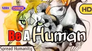 BE A HUMAN || Animated Video || #SpreadHumanity || MRC CHOICE