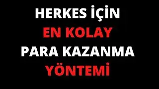 HERKES İÇİN EN KOLAY PARA KAZANMA YÖNTEMİ 2025