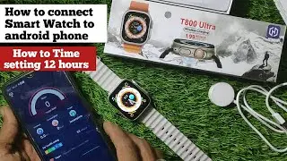 T800 ultra smart watch time setting 12 hours , how to connect smartwatch to android phone