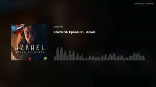 CineNerds Episode 55 - Azrael