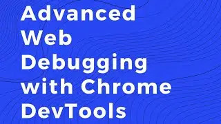 Daria: Caraway: Advanced Web Debugging Tips with Chrome DevTools