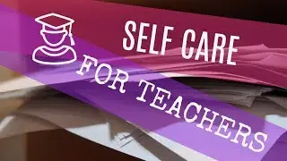 Self Care For Teachers