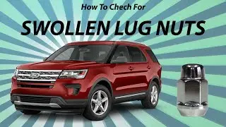 How To Check For Swollen Lug Nuts On Ford Explorer