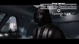 Star Wars: The Path to Destruction -Episode5 [HD]