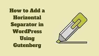 How to Add a Horizontal Separator in WordPress Using Gutenberg