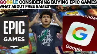 GOOGLE BUYING EPIC GAMES STORE? WHY? FUTURE OF FREE GAMES?