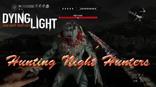 Dying Light | Hunting Night Hunters | Kill Montage