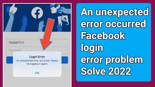 An unexpected error occurred Facebook Login Problem solve .Fb not login An unexpected error bug
