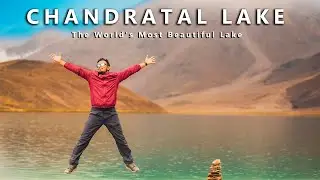 Chandratal Lake - The World's Most Beautiful Lake - Spiti Valley