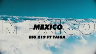 MEXICO🇲🇽🌵 - BIG219 ft TAIGA🐯