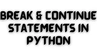 Break & Continue Statements In Python| How does break and continue work in python