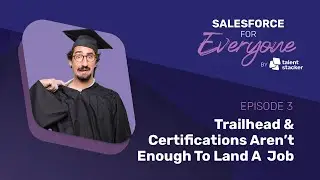 Trailheads and Certifications aren’t enough to land a job | SFE Ep 003