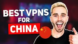 Best VPN for China - Proven VPNs For China