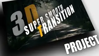 3D Super Smooth Transition Project