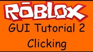 Roblox GUI Tutorial 2 - Clicking