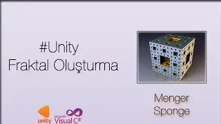 #Unity C# Menger Sponge (Menger Süngeri) Nedir? Nasıl Oluşturulur?