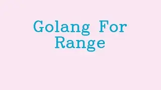 Golang for range && NoTalk